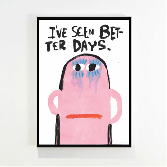 Poster I've seen beter days A3