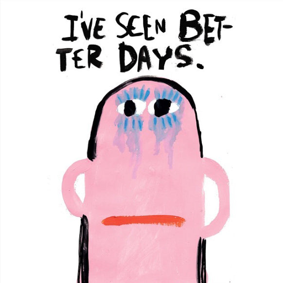 Poster I've seen beter days A3